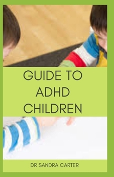 Paperback Guide to ADHD Children: It entails information regarding ADHD especially that affecting children Book