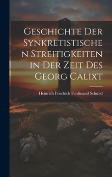 Hardcover Geschichte Der Synkretistischen Streitigkeiten in Der Zeit Des Georg Calixt [German] Book