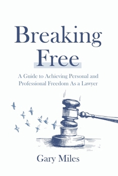 Paperback Breaking Free: A Guide to Achieving Personal and Professional Freedom as a Lawyer Book