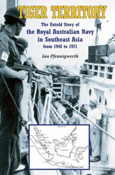 Paperback Tiger Territory: The Untold Story of the Royal Australian Navy in Southeast Asia from 1948 to 1971 Book