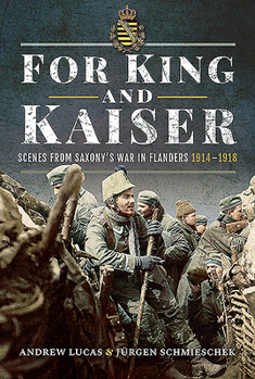 Hardcover For King and Kaiser: Scenes from Saxony's War in Flanders 1914-1918 Book