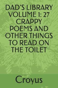 Paperback Dad's Library Volume 1: 27 Crappy Poems and Other Things to Read on the Toilet Book
