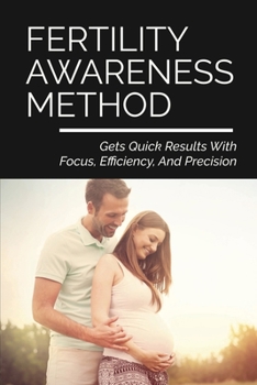 Paperback Fertility Awareness Method: Gets Quick Results With Focus, Efficiency, And Precision: The Best Possible Odds Of Getting Pregnant Book