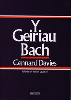 Paperback Y Geiriau Bach: Idioms for Welsh Learners (Welsh Edition) [Welsh] Book