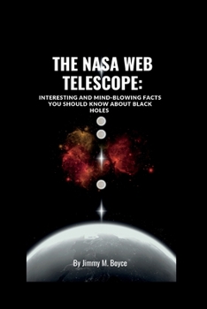 Paperback The NASA Web Telescope: Interesting and Mind-Blowing Facts You Should Know about Black Holes Book