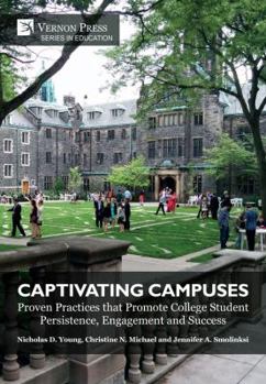 Hardcover Captivating Campuses: Proven Practices that Promote College Student Persistence, Engagement and Success Book