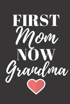 FIRST Mom NOW Grandma: Office Lined Blank Notebook Journal With A Funny Saying On The Outside