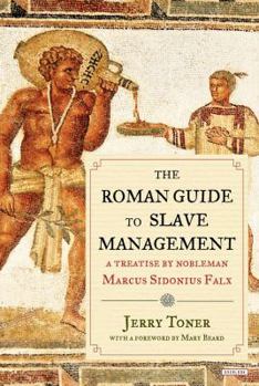 Hardcover The Roman Guide to Slave Management: A Treatise by Nobleman Marcus Sidonius Falx Book