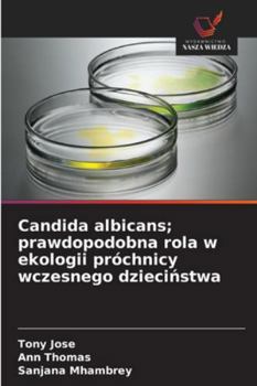 Paperback Candida albicans; prawdopodobna rola w ekologii próchnicy wczesnego dzieciństwa [Polish] Book