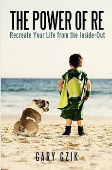 Paperback The Power of RE: Recreate Yourself from the Inside-Out Book