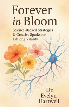 Paperback Forever in Bloom: Science-Backed Strategies & Creative Sparks for Lifelong Vitality Book