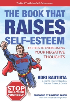 Paperback The Book That Raises Self-Esteem: 12 Steps to Overcoming Your Negative Thoughts Book