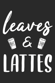 Paperback Leaves & Lattes: Leaves & Lattes Coffee Lover Gifts Journal/Notebook Blank Lined Ruled 6x9 100 Pages Book