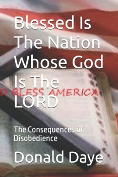Paperback Blessed Is The Nation Whose God Is The LORD: The Consequences of Disobedience Book