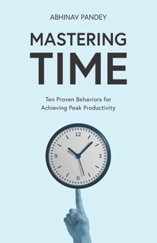 Paperback Mastering Time: Ten Proven Behaviors for Achieving Peak Productivity Book