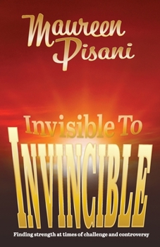 Paperback Invisible to Invincible: Finding strength at times of challenge and controversy Book
