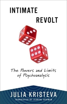Intimate Revolt: The Powers and Limits of Psychoanalysis (European Perspectives: A Series in Social Thought and Cultural Criticism)