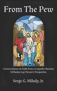 Paperback From The Pew: Conversations on Faith from a Carpatho-Russian Orthodox Lay Person's Perspective Book