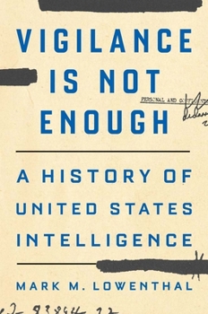 Hardcover Vigilance Is Not Enough: A History of United States Intelligence Book