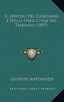Paperback Il Servizio Del Casellario E Dello Stato Civile Nei Tribunali (1897) [Italian] Book