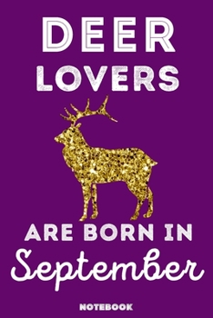 Deer Lovers Are Born In September: 120 Pages, 6x9, Soft Cover, Matte Finish, Lined Deer Journal, Funny Deer Notebook for Women, Gift