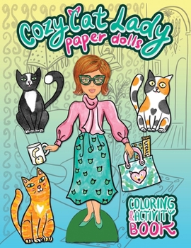 Cozy Cat Lady Paper Dolls Coloring and Activity Book: A Cut Out and Dress Up Book for Cat Lovers