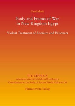 Paperback Body and Frames of War in New Kingdom Egypt: Violent Treatment of Enemies and Prisoners Book