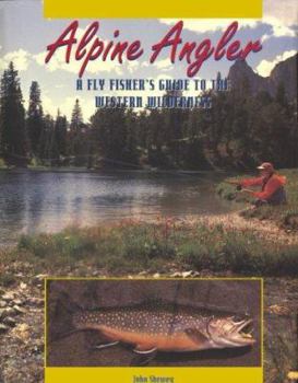 Hardcover Alpine Angler: A Fly Fisher's Guide to the Western Wilderness Book
