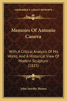 Memoirs of Antonio Canova, With a Critical Analysis of his Works, and an Historical View of Modern Sculpture ..