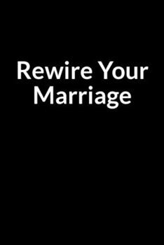 Paperback Rewire Your Marriage: The Bipolar Men's Guide to Saving Your Marriage through Text Messaging (for Men Only) Book