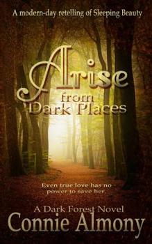 Paperback Arise from Dark Places: A Modern-Day Retelling of Sleeping Beauty Book