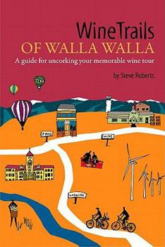 Paperback WineTrails of Walla Walla: A Guide for Uncorking Your Memorable Wine Tour Book
