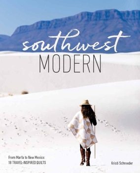 Paperback Southwest Modern: From Marfa to New Mexico: 18 Travel-Inspired Quilts Book