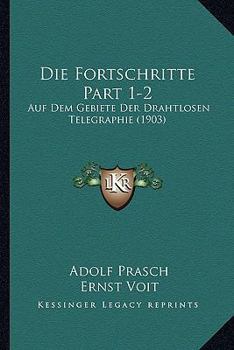 Paperback Die Fortschritte Part 1-2: Auf Dem Gebiete Der Drahtlosen Telegraphie (1903) [German] Book