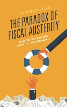 Paperback Paradox of Fiscal Austerity: How Cutting Deficits Saved the Modern World Book