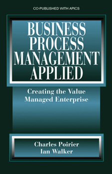 Hardcover Business Process Management Applied: Creating the Value Managed Enterprise Book