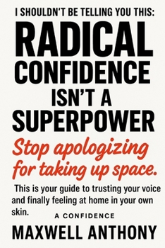 Paperback I shouldn't be telling you this: Radical Confidence Isn't a Superpower.: Stop apologizing for taking up space. This is your guide to trusting your voi Book