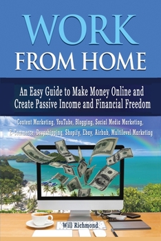 Paperback WORK FROM HOME An Easy Guide To Make Money Online And Create Passive Income And Financial Freedom Content Marketing, Youtube, Blogging, Social Media M Book