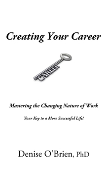 Paperback Creating Your Career: Mastering the Changing Nature of Work - Your Key to a More Successful Life Book