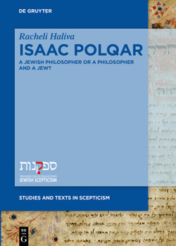 Hardcover Isaac Polqar - A Jewish Philosopher or a Philosopher and a Jew?: Philosophy and Religion in Isaac Polqar's ʿezer Ha-DAT and Tesuvat Epiqoros Book