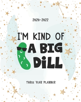 Paperback I'm Kind Of A Big Dill: Three Year Planner Agenda Schedule Organiser 36 Months Federal Holidays (2020-2024) Goal Year Appointment Notes To Do Book