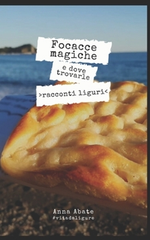 Paperback Focacce magiche e dove trovarle: racconti liguri [Italian] Book