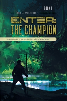 Paperback Enter: The Champion: Tales of a Methonian Warrior Chronicles of Anton Seven Book