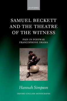 Hardcover Samuel Beckett and the Theatre of the Witness: Pain in Post-War Francophone Drama Book