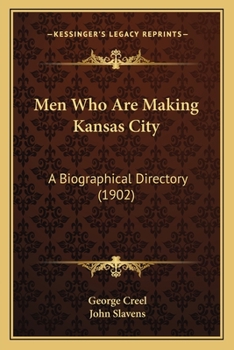 Paperback Men Who Are Making Kansas City: A Biographical Directory (1902) Book