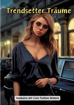 Trendsetter Träume: Ausmalen mit Cute Fashion Women (German Edition)