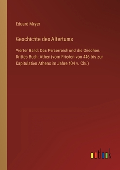 Geschichte des Altertums: Vierter Band: Das Perserreich und die Griechen. Drittes Buch: Athen (vom Frieden von 446 bis zur Kapitulation Athens im Jahre 404 v. Chr.)