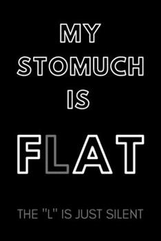 Paperback My Stomuch Is Flat...the "l" Is Just Silent: FUNNY GAG JOURNAL: BLACK COMPOSITION BOOK 120 line pages 6x9 inches; Sarcastic & Humorous notebook for di Book