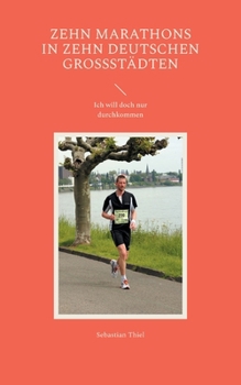 Paperback Zehn Marathons in zehn deutschen Großstädten: Ich will doch nur durchkommen [German] Book