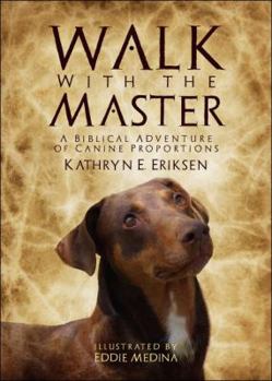 Paperback Walk with the Master: A Biblical Adventure of Canine Proportions Book